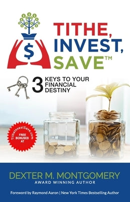 Tithe, Invest, Save: 3 Keys to Your Financial Destiny by Aaron, Raymond