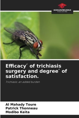 Efficacy ́ of trichiasis surgery and degree ́ of satisfaction. by Toure, Al Mahady