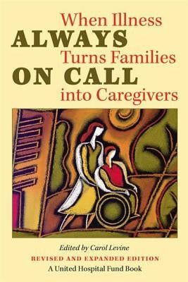 Always on Call: When Illness Turns Families into Caregivers by Levine, Carol