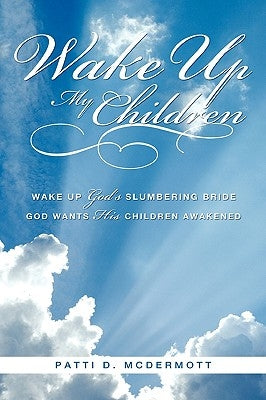 Wake Up My Children by McDermott, Patti D.