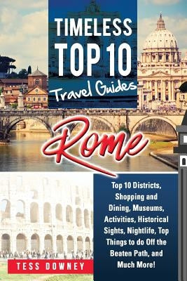 Rome: Rome Italy Top 10 Districts, Shopping and Dining, Museums, Activities, Historical Sights, Nightlife, Top Things to do by Downey, Tess