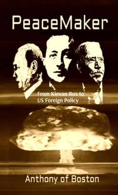 PeaceMaker: From Kievan Rus to US Foreign Policy by Of Boston, Anthony
