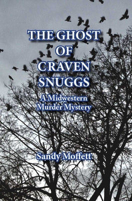 The Ghost of Craven Snuggs: A Midwestern Murder Mystery by Moffett, Sandy