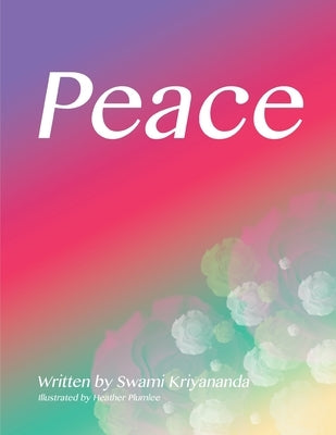 Peace: Lovingly dedicated to Swami Kriyananda by Plumlee, Heather