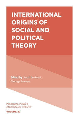 International Origins of Social and Political Theory by Barkawi, Tarak