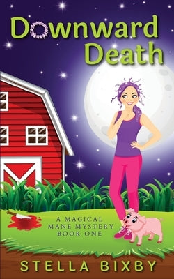 Downward Death: A Magical Mane Mystery by Bixby, Stella