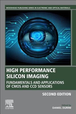 High Performance Silicon Imaging: Fundamentals and Applications of CMOS and CCD Sensors by Durini, Daniel