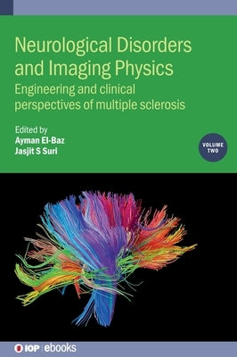 Neurological Disorders and Imaging Physics, Volume 2: Engineering and clinical perspectives of multiple sclerosis by El-Baz, Ayman