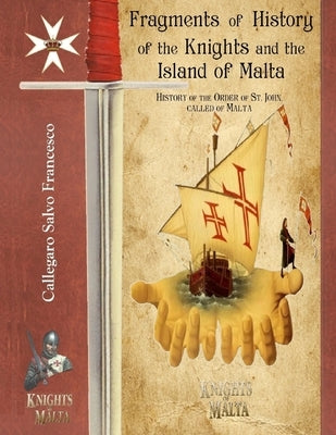 Color Edition - Fragments of History, of the Knights and the Island of Malta by Callegaro, Salvo Francesco