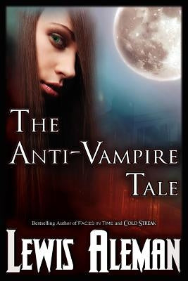 The Anti-Vampire Tale (the Anti-Vampire Tale, Book 1) by Aleman, Lewis