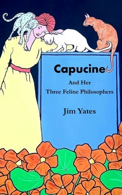 Capucine and Her Three Feline Philosophers by Yates, Jim