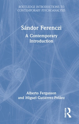Sándor Ferenczi: A Contemporary Introduction by Fergusson, Alberto