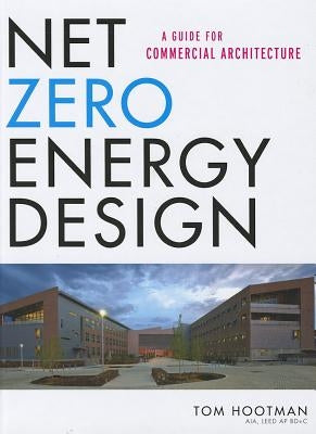 Net Zero Energy Design: A Guide for Commercial Architecture by Hootman, Thomas