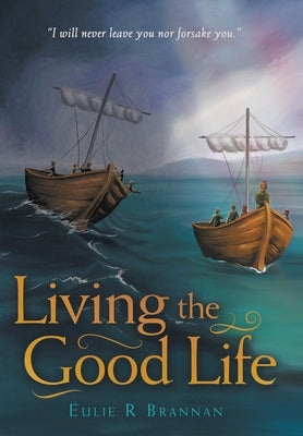 Living the Good Life by Brannan, Eulie R.