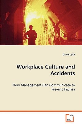 Workplace culture and accidents - How Management Can Communicate to Prevent Injuries by Leith, David