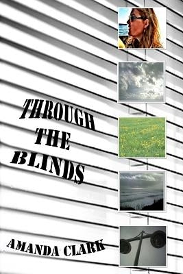 Through the Blinds by Clark, Amanda