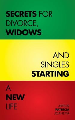 Secrets for Divorce, Widows and Singles Starting a New Life by Joanetta, Arthur Patricia