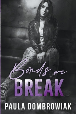 Bonds We Break: An Emotional, Love Triangle, Rock Star Romance by Dombrowiak, Paula