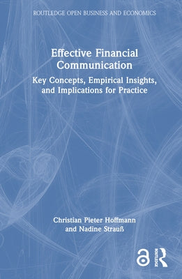 Effective Financial Communication: Key Concepts, Empirical Insights, and Implications for Practice by Hoffmann, Christian Pieter
