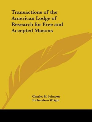 Transactions of the American Lodge of Research for Free and Accepted Masons by Johnson, Charles H.
