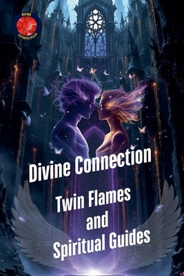 Divine Connection Twin Flames and Spiritual Guides by Rubi, Alina