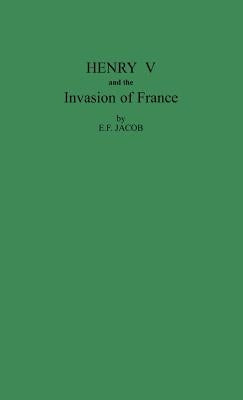 Henry V and the Invasion of France by Jacob, E. F.