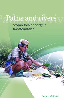 Paths and Rivers: Sa'dan Toraja Society in Transformation by Waterson, Rosana