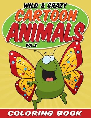 Wild & Crazy Cartoon Animals Coloring Book: Volume 2 by Packer, Bowe