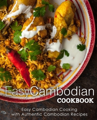 Easy Cambodian Cookbook: Easy Cambodian Cooking with Authentic Cambodian Recipes by Press, Booksumo