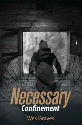Necessary Confinement by Graves, Wes