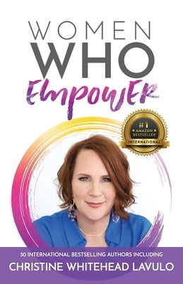 Women Who Empower- Christine Whitehead Lavulo: 30 International Bestselling Authors Included by Lavulo, Christine Whitehead