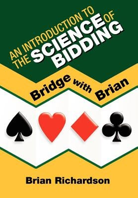 An Introduction to the Science of Bidding by Richardson, Brian