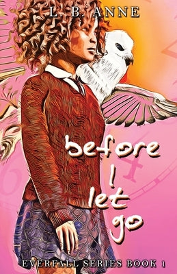 Before I Let Go by Anne, L. B.