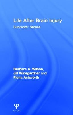 Life After Brain Injury: Survivors' Stories by Wilson, Barbara A.