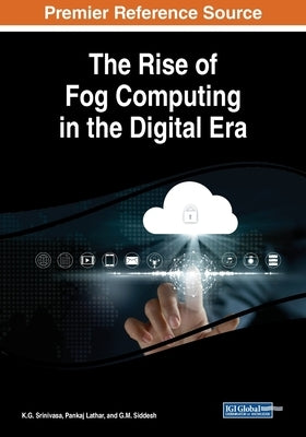 The Rise of Fog Computing in the Digital Era by Srinivasa, K. G.