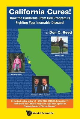 California Cures!: How the California Stem Cell Program Is Fighting Your Incurable Disease! by Reed, Don C.