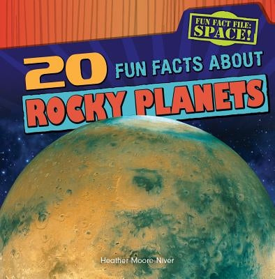 20 Fun Facts about Rocky Planets by Niver, Heather Moore