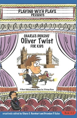 Charles Dickens' Oliver Twist for Kids: 3 Short Melodramatic Plays for 3 Group Sizes by Barnhart, Khara C.