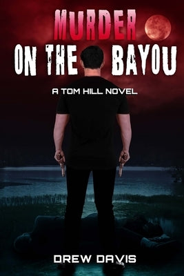 Murder On The Bayou: A Tom Hill Novel by Davis, Drew