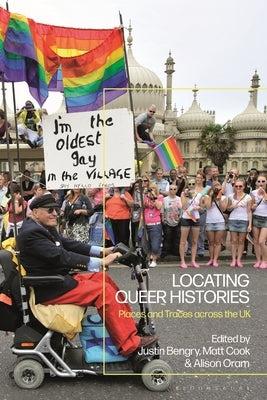 Locating Queer Histories: Places and Traces across the UK by Cook, Matt