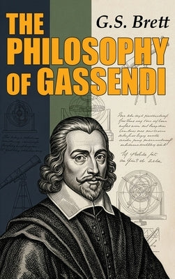 The Philosophy of Gassendi by Brett, G. S.