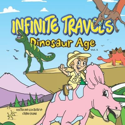 Infinite Travels - Dinosaur Age (Volume 5): Travel Activity Books for Kids 9-12 Children Activity Books Time Travel Book Series by Palmer, Stephen