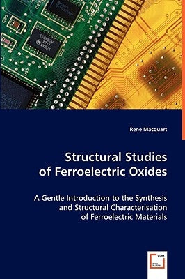 Structural Studies of Ferroelectric Oxides by Macquart, Rene