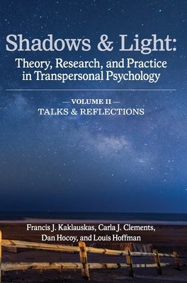 Shadows & Light - Volume 2 (Talks & Reflections): Theory, Research, and Practice in Transpersonal Psychology by Kaklauskas, Francis J.