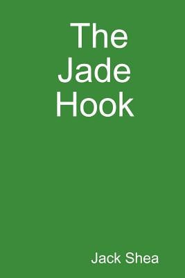 The Jade Hook by Shea, Jack