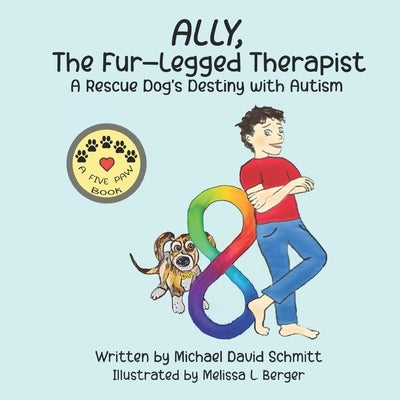 Ally, The Fur-Legged Therapist: A Rescue Dog's Destiny with Autism by Berger, Melissa L.
