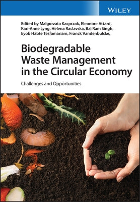 Biodegradable Waste Management in the Circular Economy: Challenges and Opportunities by Kacprzak, Malgorzata