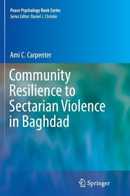 Community Resilience to Sectarian Violence in Baghdad by Carpenter, Ami C.