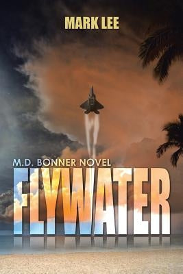 Flywater: An M.D. Bonner Novel by Stoia, Mark Lee