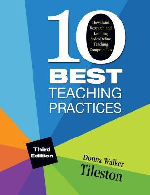 Ten Best Teaching Practices: How Brain Research and Learning Styles Define Teaching Competencies by Tileston, Donna E. Walker